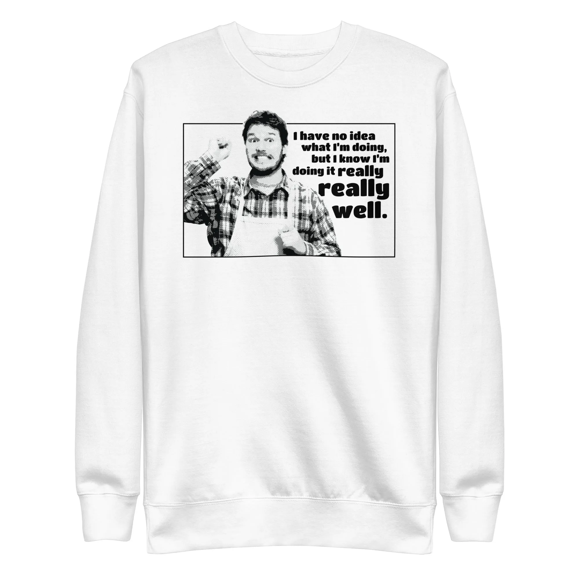 I Have No Idea What I'm Doing - Unisex Sweatshirt